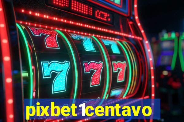 pixbet1centavo