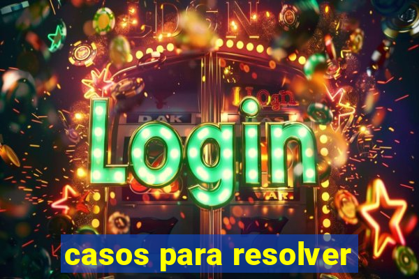 casos para resolver