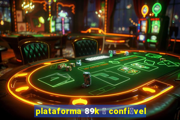 plataforma 89k 茅 confi谩vel