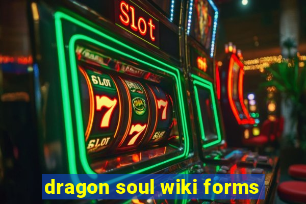 dragon soul wiki forms