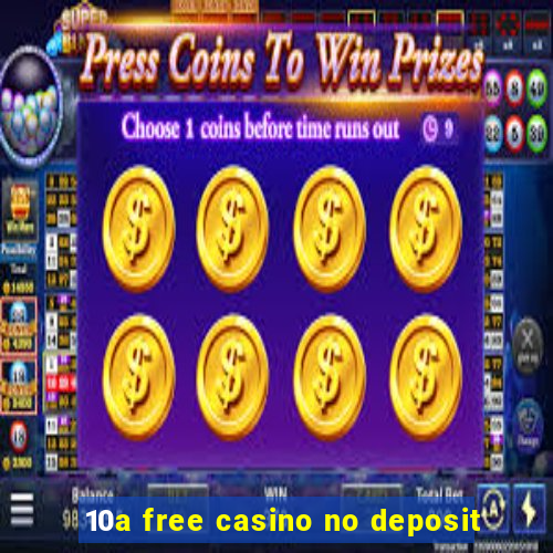 10a free casino no deposit