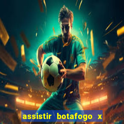 assistir botafogo x gremio futemax