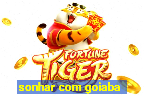 sonhar com goiaba