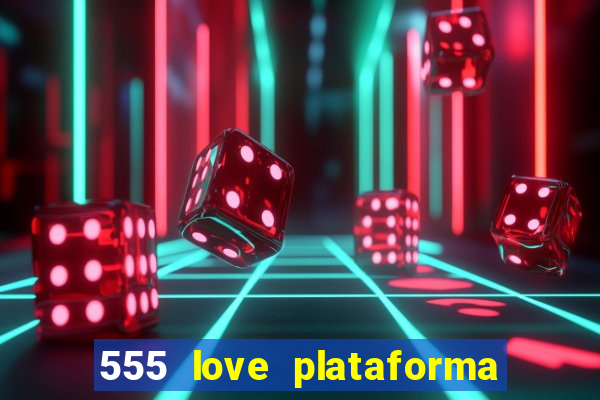 555 love plataforma de jogos