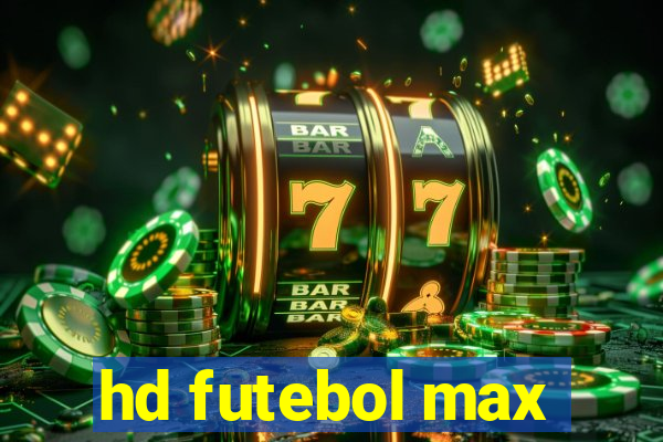 hd futebol max