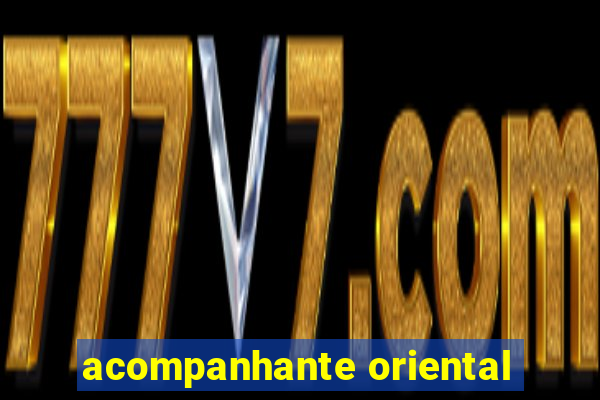 acompanhante oriental