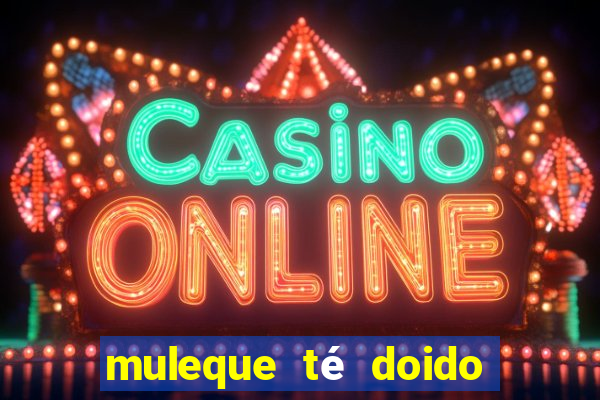 muleque té doido 4 assistir online grátis