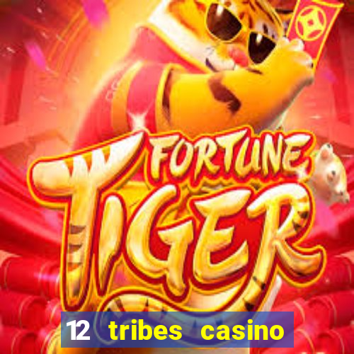 12 tribes casino phone number