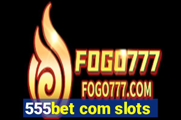 555bet com slots