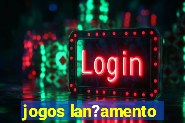 jogos lan?amento