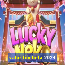 valor tim beta 2024