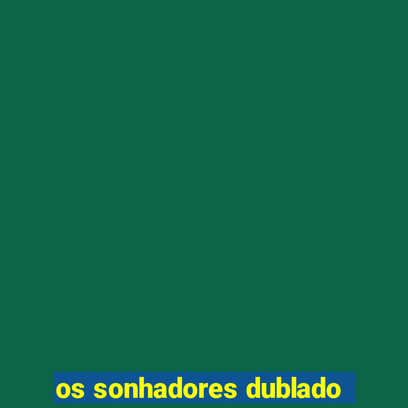 os sonhadores dublado