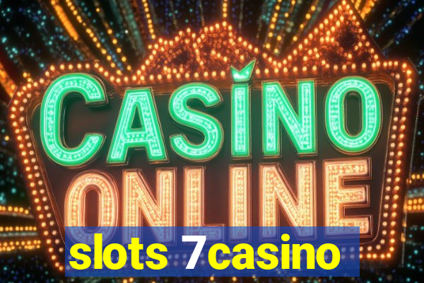 slots 7casino