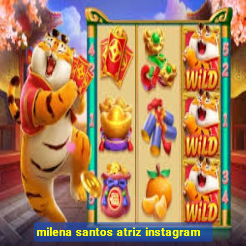 milena santos atriz instagram