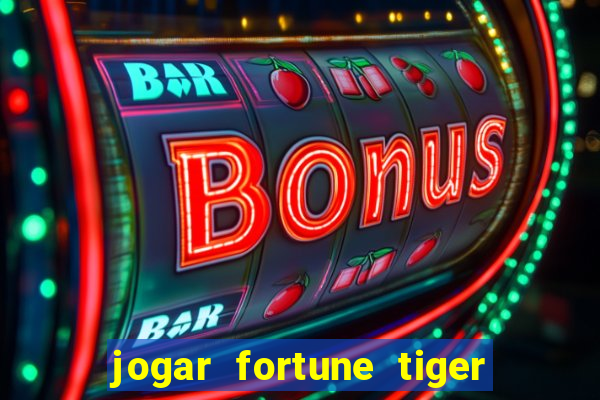 jogar fortune tiger sem depositar