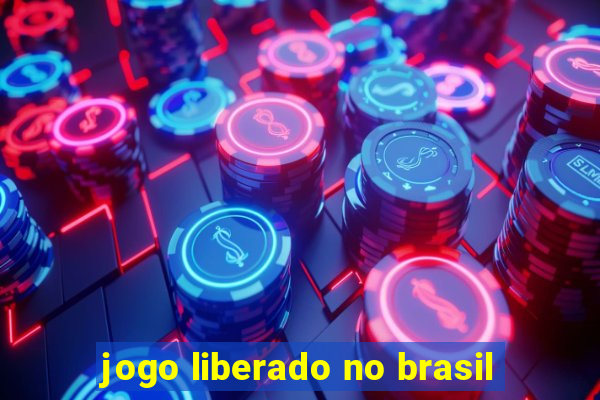 jogo liberado no brasil