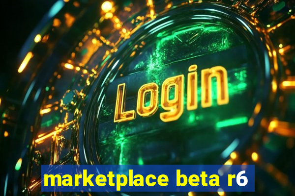 marketplace beta r6