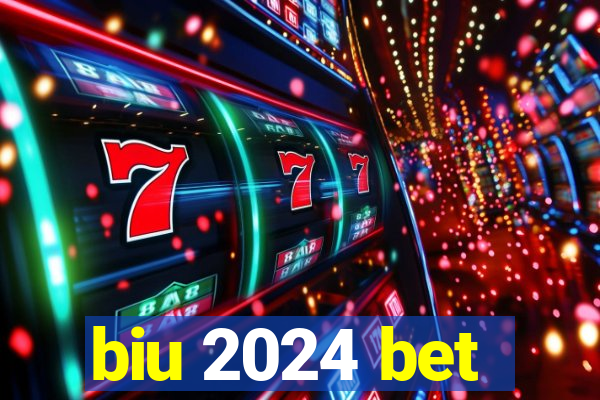 biu 2024 bet