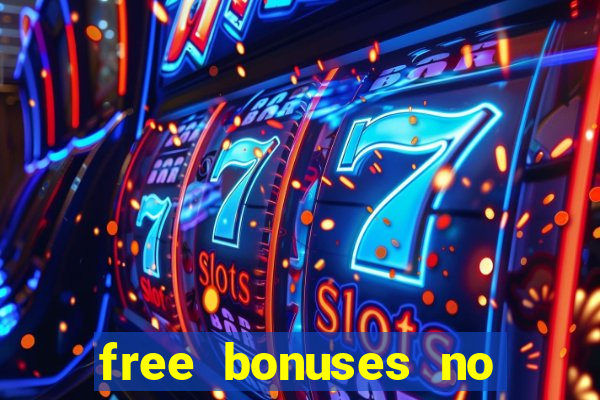 free bonuses no deposit casinos