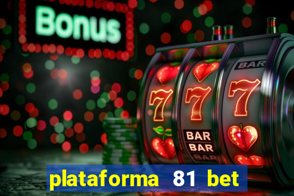 plataforma 81 bet é confiável