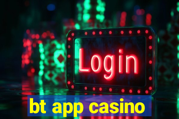 bt app casino