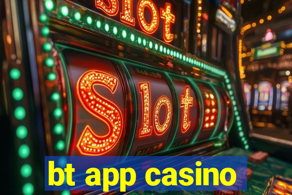 bt app casino