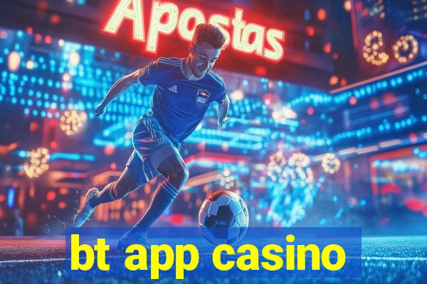 bt app casino