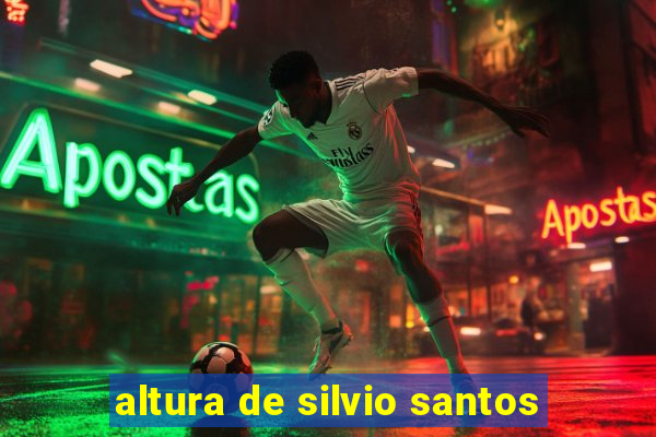 altura de silvio santos