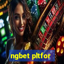 ngbet pltfor