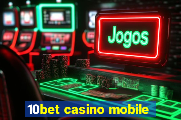 10bet casino mobile