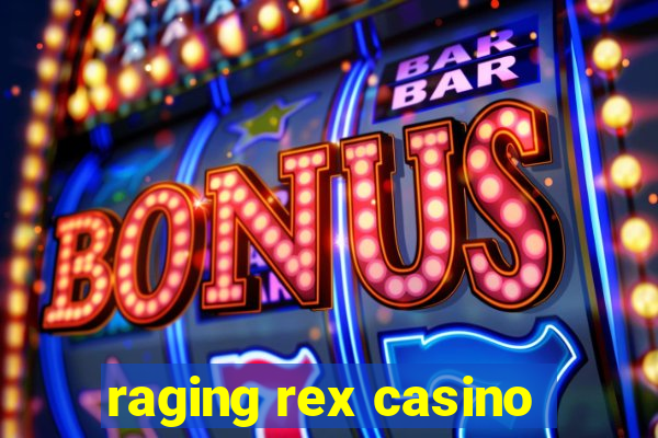 raging rex casino