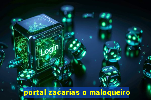 portal zacarias o maloqueiro