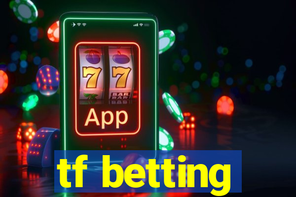 tf betting