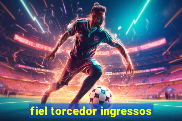 fiel torcedor ingressos