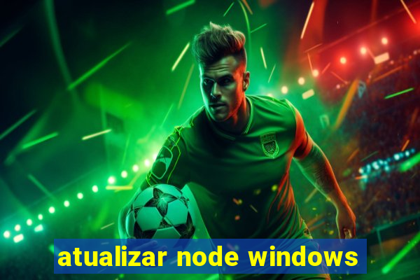 atualizar node windows