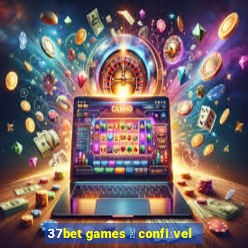 37bet games 茅 confi谩vel