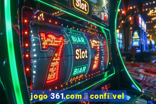 jogo 361.com 茅 confi谩vel