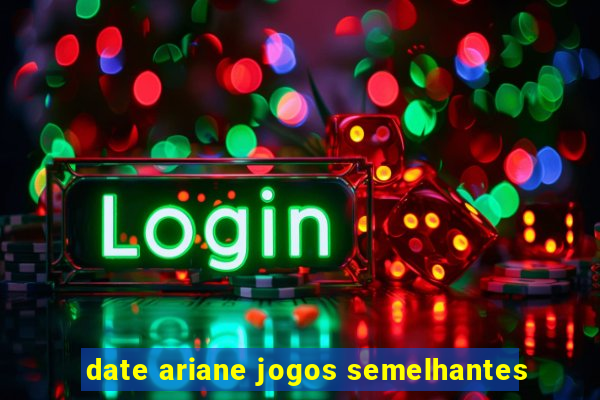 date ariane jogos semelhantes