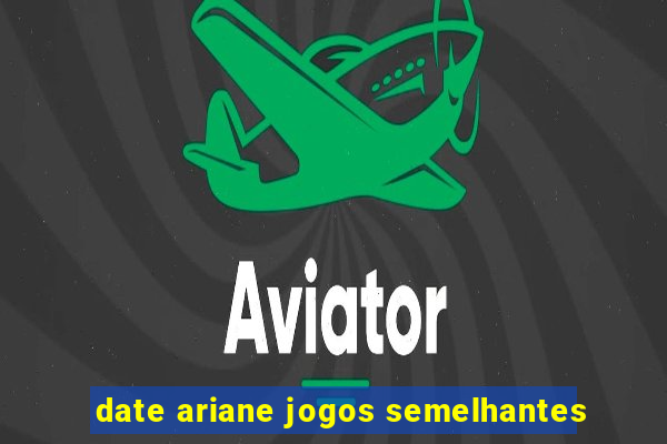 date ariane jogos semelhantes