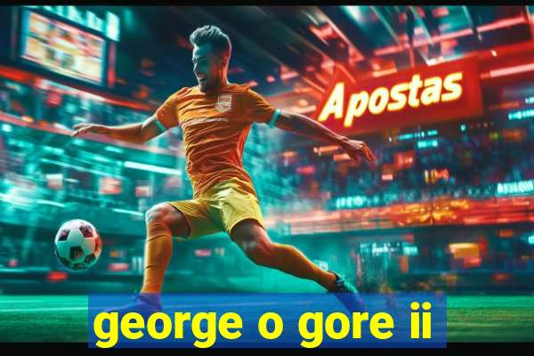 george o gore ii