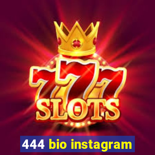 444 bio instagram