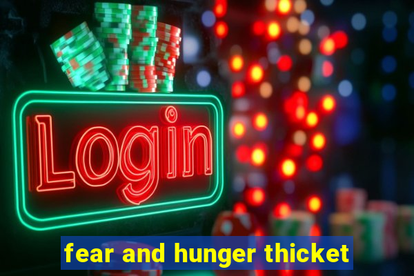 fear and hunger thicket