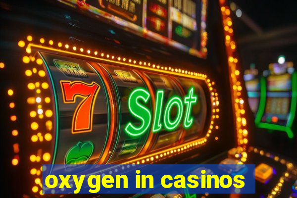 oxygen in casinos