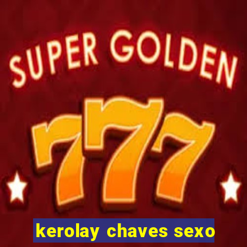 kerolay chaves sexo