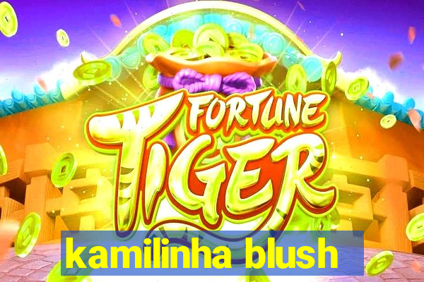 kamilinha blush