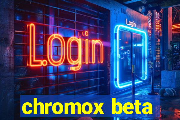 chromox beta