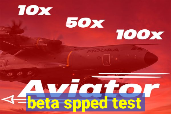 beta spped test