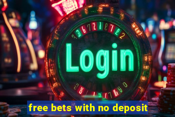 free bets with no deposit