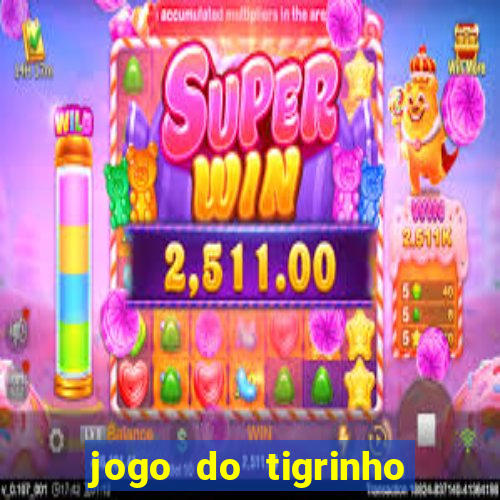 jogo do tigrinho que nao precisa depositar