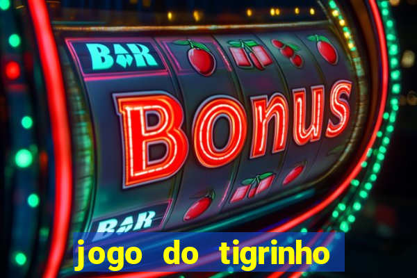 jogo do tigrinho que nao precisa depositar